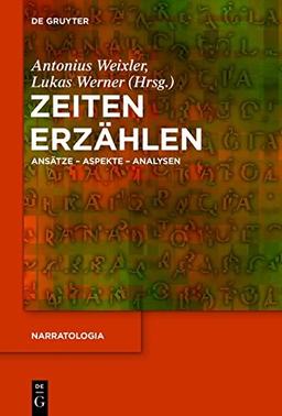 Zeiten erzählen: Ansätze - Aspekte - Analysen (Narratologia, Band 48)