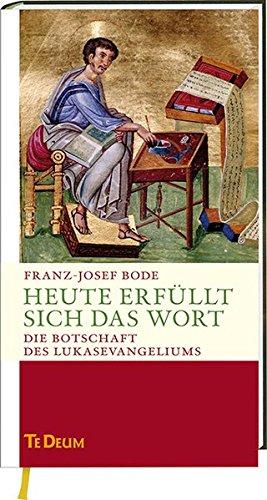 Heute erfüllt sich das Wort: Die Botschaft des Lukasevangeliums.  Te Deum - Jahresedition