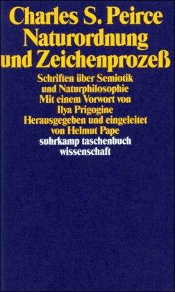 Naturordnung und Zeichenprozeß: Schriften über Semiotik und Naturphilosophie (suhrkamp taschenbuch wissenschaft)