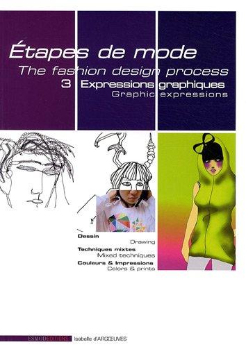 Etapes de mode. Vol. 3. Expressions graphiques. Graphic expressions. The fashion design process. Vol. 3. Expressions graphiques. Graphic expressions