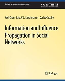 Information and Influence Propagation in Social Networks (Synthesis Lectures on Data Management)