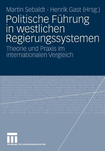 Politische Führung in westlichen Regierungssystemen: Theorie und Praxis im internationalen Vergleich