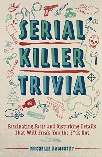 Serial Killer Trivia: Fascinating Facts and Disturbing Details That Will Freak You the F*ck Out