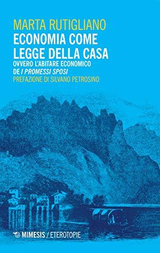 Economia come legge della casa. Ovvero l'abitare economico de «I Promessi Sposi» (Eterotopie)