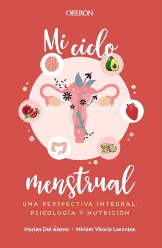 Mi ciclo menstrual. Una perspectiva integral: psicología y nutrición (Libros singulares)