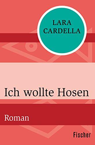 Ich wollte Hosen: Roman