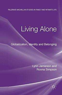 Living Alone: Globalization, Identity and Belonging (Palgrave Macmillan Studies in Family and Intimate Life)