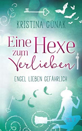 Engel lieben gefährlich: Eine Hexe zum Verlieben