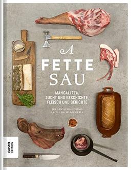 A fette Sau: Mangalitza. Zucht und Geschichte, Fleisch und Gerichte