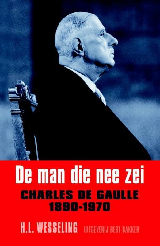 De man die nee zei: Charles de Gaulle, 1890-1970