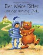 Der kleine Ritter und der dumme Trotz. Oder Wie man den Trotz besänftigen kann