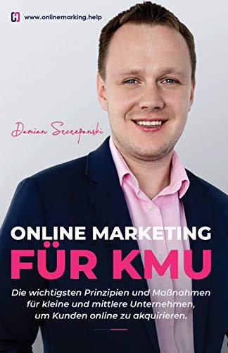 Online Marketing für KMU: Die wichtigsten Prinzipien und Maßnahmen für kleine und mittlere Unternehmen um Kunden online zu akquirieren.