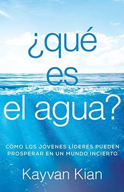 ¿qué es el agua?: Cómo los jóvenes líderes pueden prosperar en un mundo incierto