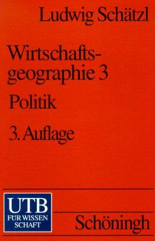 Wirtschaftsgeographie: Wirtschaftsgeographie III. Politik: Bd 3 (Uni-Taschenbücher S)