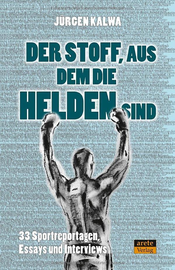 Der Stoff, aus dem die Helden sind: 33 Sportreportagen, Essays und Interviews