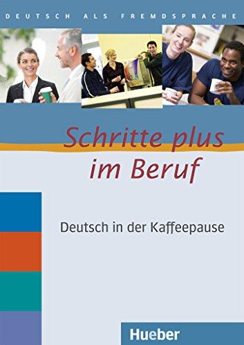 Schritte plus im Beruf: Deutsch in der Kaffeepause.Deutsch als Fremdsprache / 2 Audio-CDs mit Transkriptionen