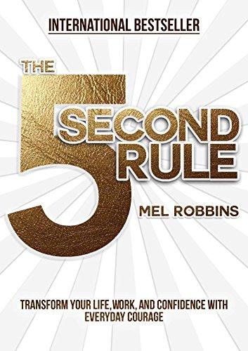 The 5 Second Rule: Transform your Life, Work, and Confidence with Everyday Courage