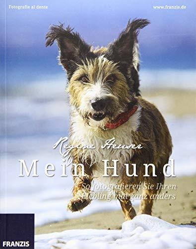 Mein Hund - So fotografieren Sie Ihren Liebling mal ganz anders: Fotografie al dente