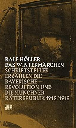 Das Wintermärchen: Schriftsteller erzählen die bayerische Revolution und die Münchner Räterepublik1918/1919 (Critica Diabolis)