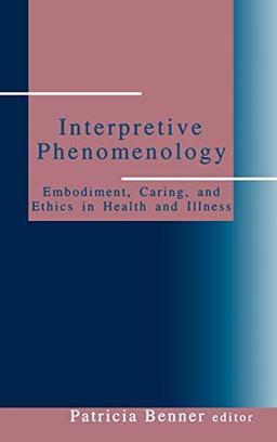 Interpretive Phenomenology: Embodiment, Caring, and Ethics in Health and Illness