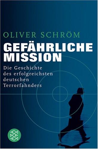 Gefährliche Mission: Die Geschichte des erfolgreichsten deutschen Terrorfahnders