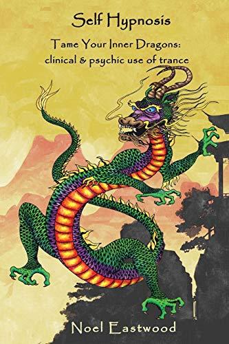 Self Hypnosis Tame Your Inner Dragons: Clinical and Psychic Use of Trance