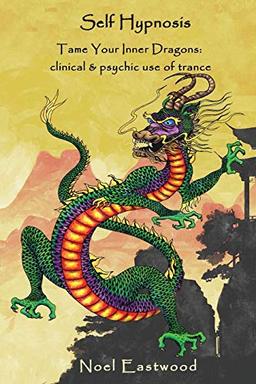 Self Hypnosis Tame Your Inner Dragons: Clinical and Psychic Use of Trance