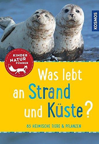 Was lebt an Strand und Küste? Kindernaturführer: 85 heimische Tiere und Pflanzen (Mein erstes...)