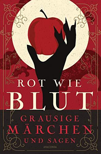 So rot wie Blut: Grausige Märchen und Sagen