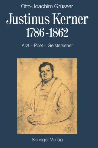 Justinus Kerner 1786-1862: Arzt-Poet-Geisterseher nebst Anmerkungen zum Uhland-Kerner-Kreis und zur Medizin-und Geistesgeschichte im Zeitalter der Romantik