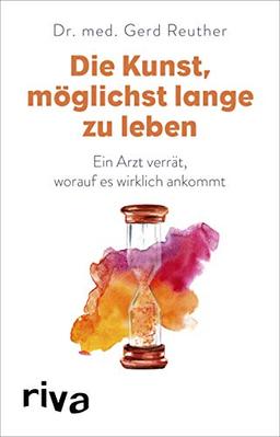 Die Kunst, möglichst lange zu leben: Ein Arzt verrät, worauf es wirklich ankommt: Die wissenschaftlich basierte Antwort auf die Frage, worauf es wirklich ankommt - Black Week Edition Band 3