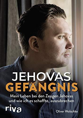 Jehovas Gefängnis: Mein Leben bei den Zeugen Jehovas und wie ich es schaffte, auszubrechen