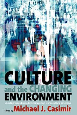 Culture and the Changing Environment: Uncertainty, Cognition, and Risk Management in Cross-Cultural Perspective