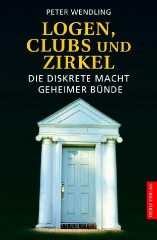 Logen, Clubs und Zirkel. Die diskrete Macht geheimer Bünde