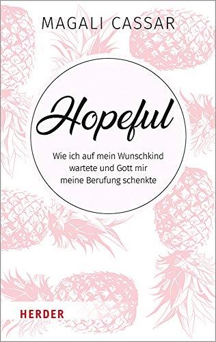 Hopeful: Wie ich auf mein Wunschkind wartete und Gott mir meine Berufung schenkte