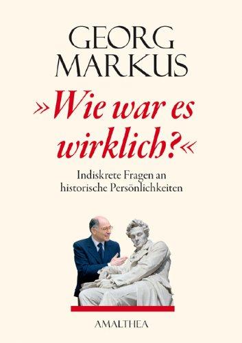 Wie war es wirklich?: Indiskrete Fragen an historische Persönlichkeiten