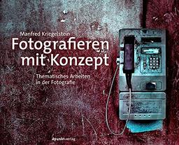 Fotografieren mit Konzept: Thematisches Arbeiten in der Fotografie