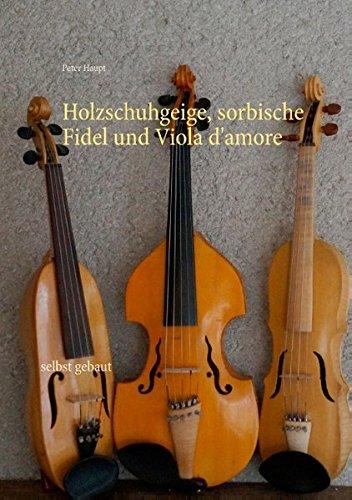 Holzschuhgeige, sorbische Fidel und Viola d'amore: selbst gebaut