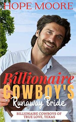 Billionaire Cowboy's Runaway Bride (Billionaire Cowboys of True Love, Texas, Band 1)