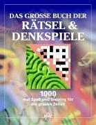 Das große Buch der Rätsel und Denkspiele. 1000-mal Spaß und Training für die grauen Zellen