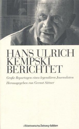 Hans Ulrich Kempski berichtet: Große Reportagen eines legendären Journalisten