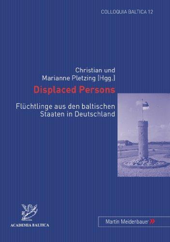 Displaced Persons: Flüchtlinge aus den baltischen Staaten in Deutschland (Colloquia Baltica)