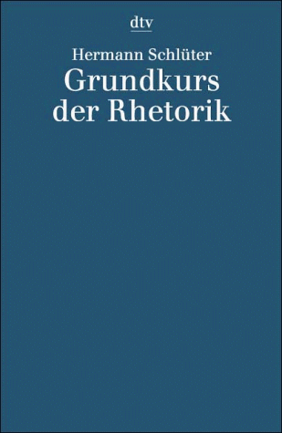 Grundkurs der Rhetorik. Mit einer Textsammlung.