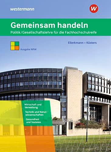 Gemeinsam handeln: Politik/Gesellschaftslehre für die Fachhochschulreife - Ausgabe NRW Schülerband