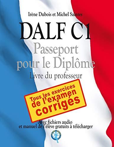 DALF C1 - Passeport pour le diplôme: Livre du professeur