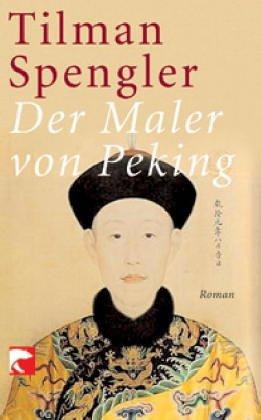 Der Maler von Peking: Roman