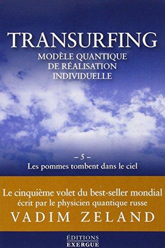 Transurfing : modèle quantique de développement personnel. Vol. 5. Les pommes tombent dans le ciel