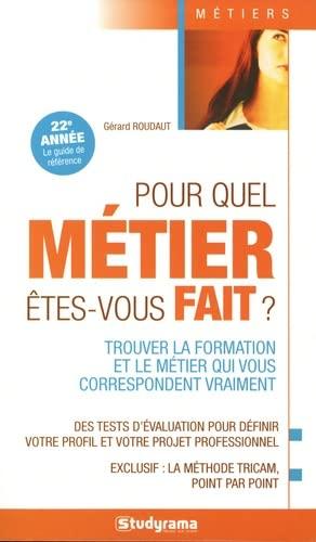 Pour quel métier êtes-vous fait ? : trouver la formation et le métier qui vous correspondent vraiment