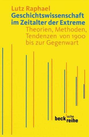 Geschichtswissenschaft im Zeitalter der Extreme: Theorien, Methoden, Tendenzen von 1900 bis zur Gegenwart