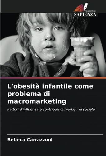 L'obesità infantile come problema di macromarketing: Fattori d'influenza e contributi di marketing sociale